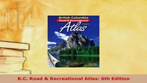 PDF  BC Road  Recreational Atlas 6th Edition Read Full Ebook