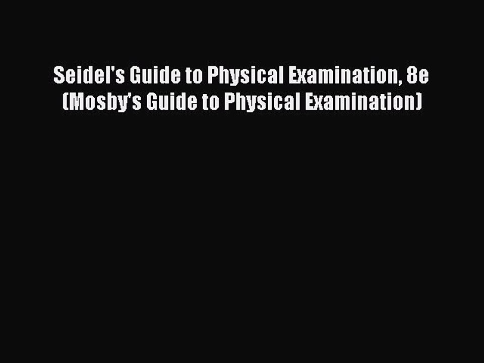 Download Seidel's Guide to Physical Examination 8e (Mosby's Guide to Physical Examination)