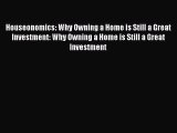 [Read book] Houseonomics: Why Owning a Home is Still a Great Investment: Why Owning a Home