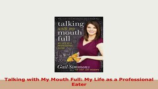 PDF  Talking with My Mouth Full My Life as a Professional Eater Ebook