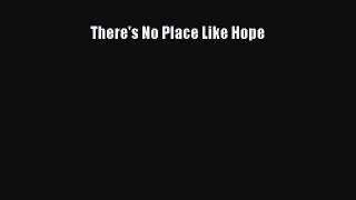 Read There's No Place Like Hope Ebook Free