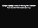 [Read book] Fixing & Flipping Houses: A Step-by-Step Guide for Real Estate Investors (Fix and