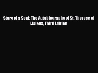 PDF Story of a Soul: The Autobiography of St. Therese of Lisieux Third Edition  EBook
