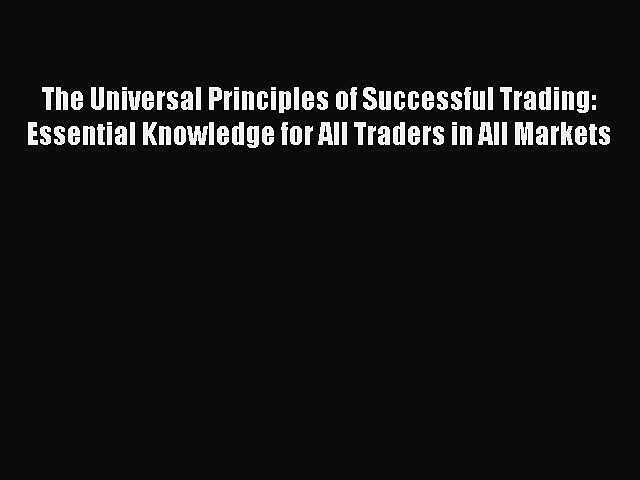 PDF The Universal Principles of Successful Trading: Essential Knowledge for All Traders in