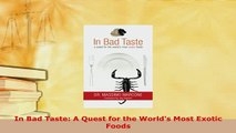 Download  In Bad Taste A Quest for the Worlds Most Exotic Foods Read Online
