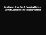 [Read Book] How Brands Grow: Part 2: Emerging Markets Services Durables New and Luxury Brands