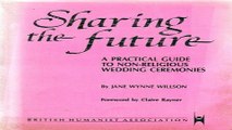 Download Sharing the Future  Guide to Nonreligious Wedding Ceremonies  Practical guides to non
