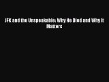 Download JFK and the Unspeakable: Why He Died and Why It Matters  EBook