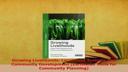 PDF  Growing Livelihoods Local Food Systems and Community Development Earthscan Tools for Ebook
