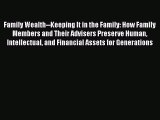 [Read Book] Family Wealth--Keeping It in the Family: How Family Members and Their Advisers