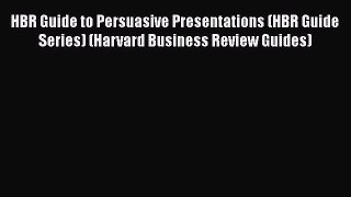 [Read Book] HBR Guide to Persuasive Presentations (HBR Guide Series) (Harvard Business Review