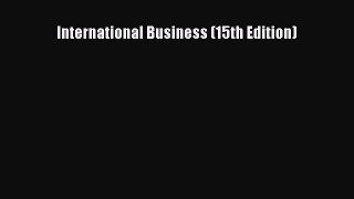 [Read Book] International Business (15th Edition)  EBook