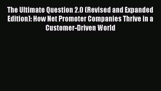 [Read Book] The Ultimate Question 2.0 (Revised and Expanded Edition): How Net Promoter Companies