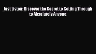 [Read Book] Just Listen: Discover the Secret to Getting Through to Absolutely Anyone  EBook