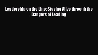 [Read Book] Leadership on the Line: Staying Alive through the Dangers of Leading  EBook