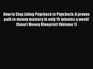 PDF How to Stop Living Paycheck to Paycheck: A proven path to money mastery in only 15 minutes