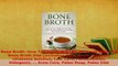 Download  Bone Broth How To Lose Weight  Feel Great With The Bone Broth Diet Including Bone Broth PDF Online