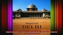 Read  Imperial Delhi The British Capital of the Indian Empire Architecture  Full EBook