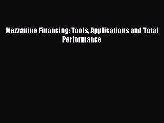 PDF Mezzanine Financing: Tools Applications and Total Performance  EBook