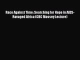 Download Race Against Time: Searching for Hope in AIDS-Ravaged Africa (CBC Massey Lecture)