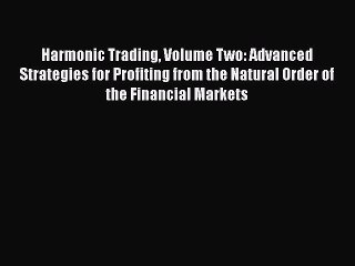 PDF Harmonic Trading Volume Two: Advanced Strategies for Profiting from the Natural Order of