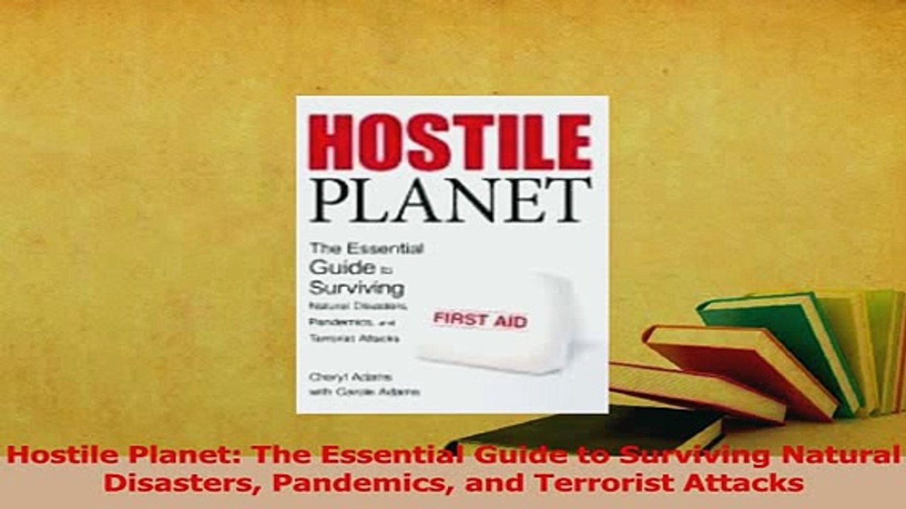 Read  Hostile Planet The Essential Guide to Surviving Natural Disasters Pandemics and Terrorist Ebook Free