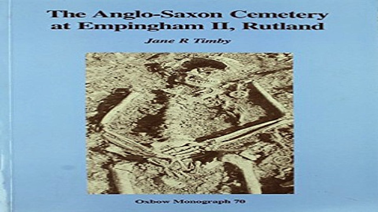 Download Anglo Saxon Cemetery at Empingham Ii  Rutland  Oxbow Monographs in Archaeology  70
