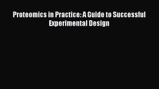 Read Proteomics in Practice: A Guide to Successful Experimental Design Ebook Free