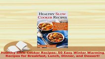 PDF  Healthy Slow Cooker Recipes 50 Easy Winter Warming Recipes for Breakfast Lunch Dinner and PDF Full Ebook