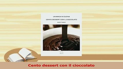 Download  Cento dessert con il cioccolato PDF Full Ebook