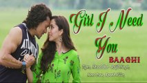 Girl I Need You Video Song 2016 - BAAGHI - Tiger, Shraddha - Arijit Singh, Meet Bros, Roach Killa, Khushboo 720p HD