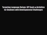 Read Targeting Language Delays: IEP Goals & Activities for Students with Developmental Challenges