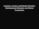 Read Language Learning and Behavior Disorders: Developmental Biological and Clinical Perspectives