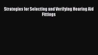 Read Strategies for Selecting and Verifying Hearing Aid Fittings Ebook Free