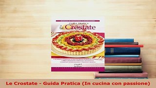 Download  Le Crostate  Guida Pratica In cucina con passione PDF Online