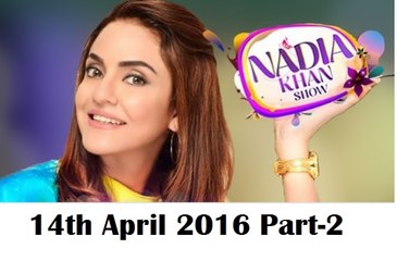 Nadia Khan Show 14 April 2016 Part 2-2