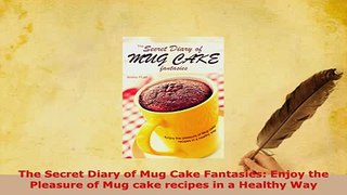 PDF  The Secret Diary of Mug Cake Fantasies Enjoy the Pleasure of Mug cake recipes in a Read Full Ebook