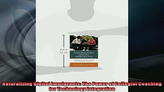 FREE DOWNLOAD  Naturalizing Digital Immigrants The Power of Collegial Coaching for Technology  DOWNLOAD ONLINE