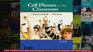 FREE DOWNLOAD  Cell Phones in the Classroom A Practical Guide for Educators READ ONLINE