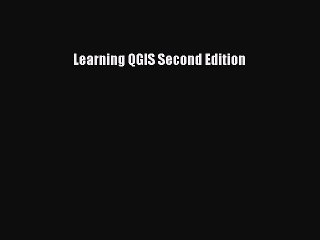 [Read PDF] Learning QGIS Second Edition Download Free