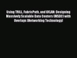 [Read PDF] Using TRILL FabricPath and VXLAN: Designing Massively Scalable Data Centers (MSDC)