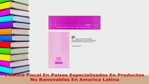 PDF  Politica Fiscal En Paises Especializados En Productos No Renovables En America Latina Download Online