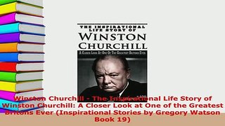 Download  Winston Churchill  The Inspirational Life Story of Winston Churchill A Closer Look at Read Online