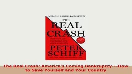 PDF  The Real Crash Americas Coming BankruptcyHow to Save Yourself and Your Country Free Books