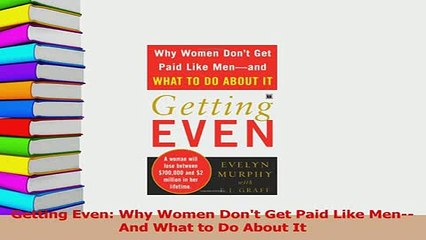 Read  Getting Even Why Women Dont Get Paid Like MenAnd What to Do About It Ebook Online