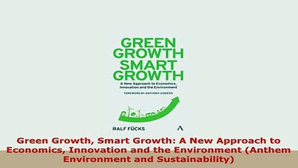 Download  Green Growth Smart Growth A New Approach to Economics Innovation and the Environment PDF Book Free