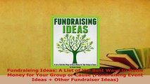 Download  Fundraising Ideas A List of the Best Ways to Raise Money for Your Group or Cause PDF Book Free