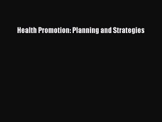 Read Health Promotion: Planning and Strategies PDF Online