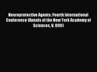 Read Neuroprotective Agents: Fourth International Conference (Annals of the New York Academy