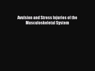 Read Avulsion and Stress Injuries of the Musculoskeletal System Ebook Free